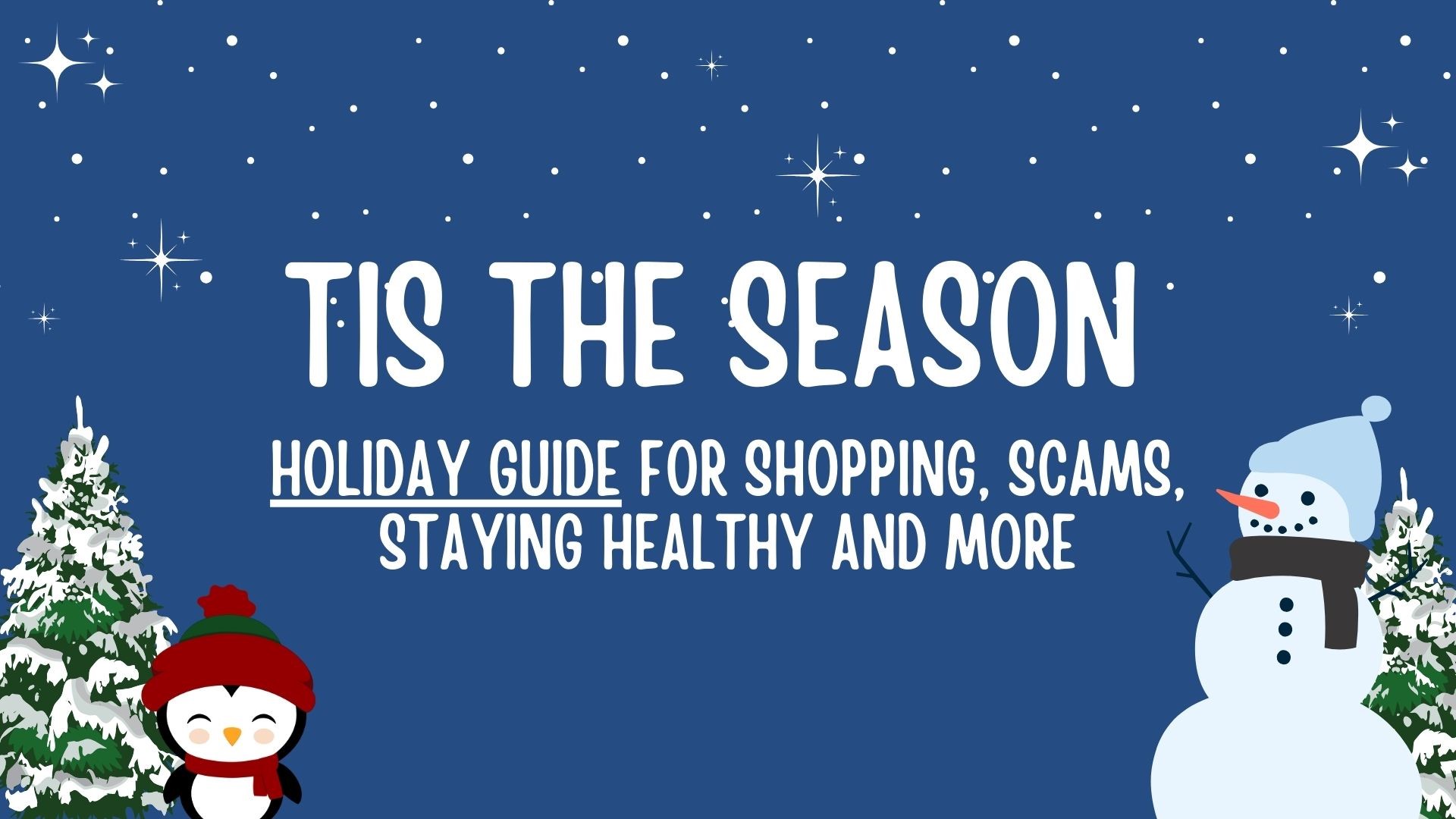 A complete guide to the holiday season. From how to save while shopping to avoid scams and keeping your family healthy. Plus what to know about Hanukkah and Kwanzaa.