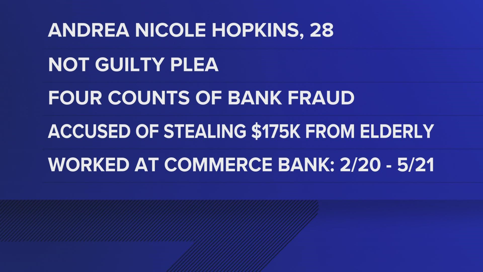 Andrea Nicole Hopkins, 28, allegedly diverted money from numerous Commerce Bank customer accounts for her own use.