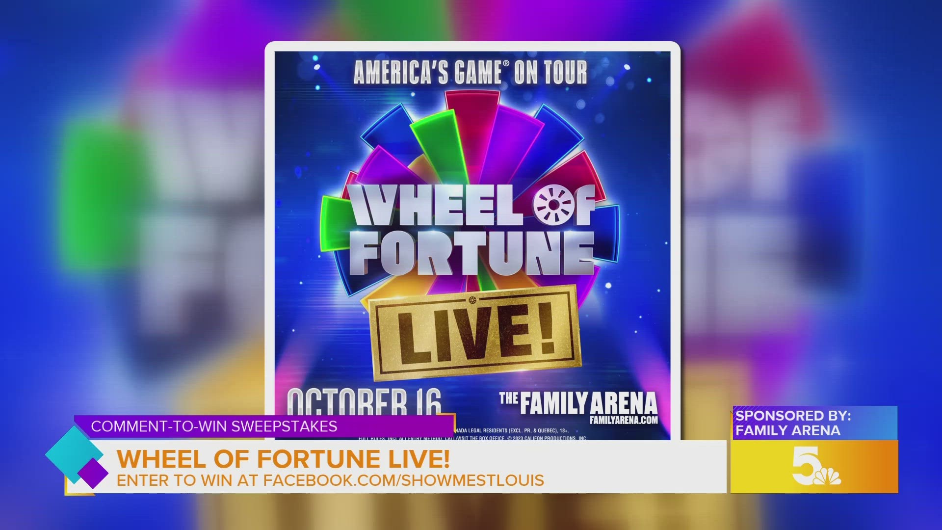 Five (5) winners will receive a pair of tickets (2) to see 'Wheel of Fortune LIVE!' at the St. Charles Family arena in October.