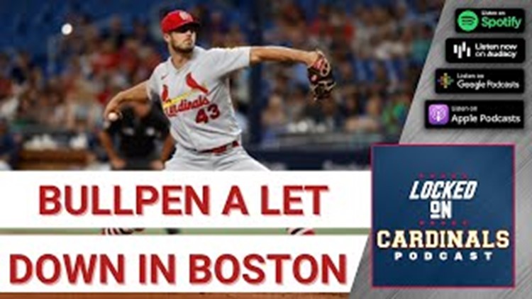 Cardinals leave Boston disappointed in bullpen | Locked On Cardinals