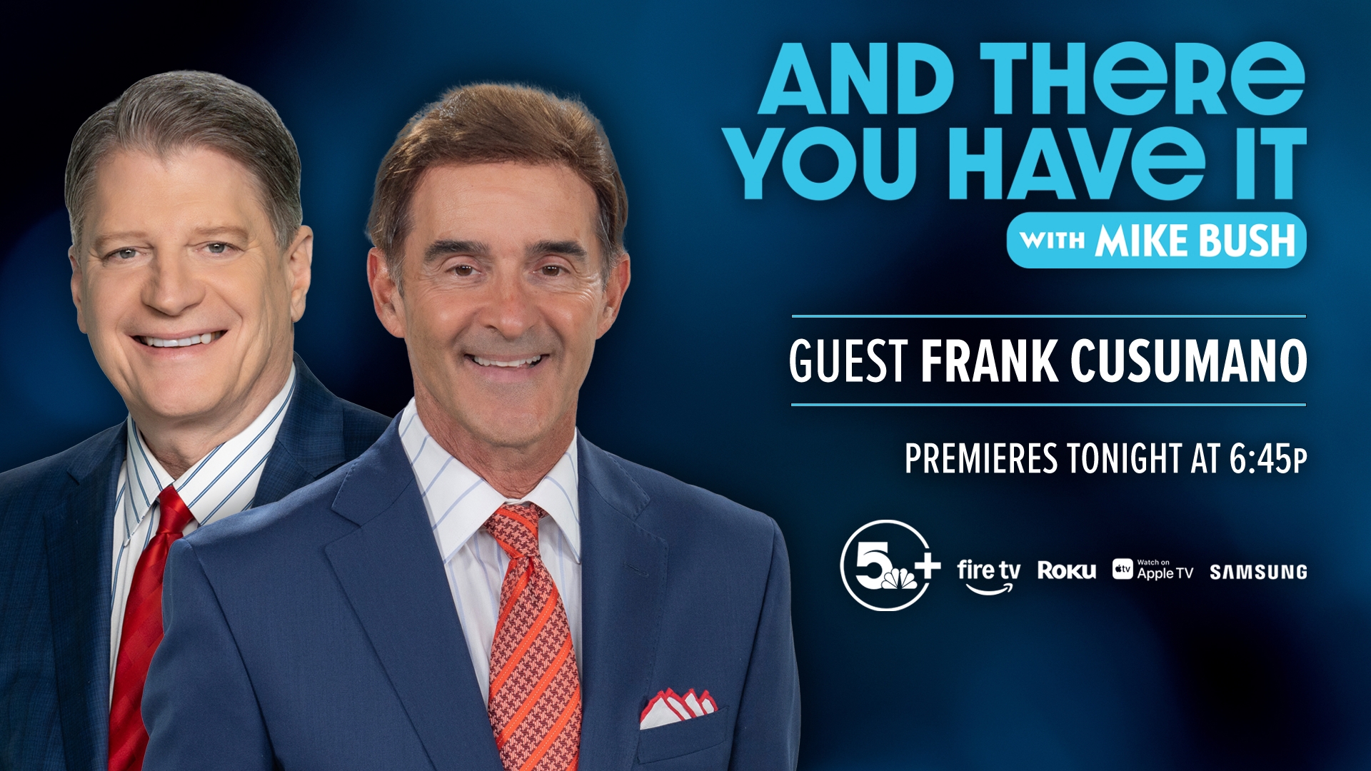 "And There You Have It" with Mike Bush is a new 5+ podcast that will air tonight at 6:45 p.m. His second guest will be Frank Cusumano! 